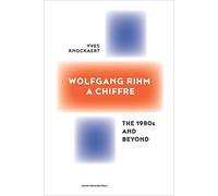 Yves Knockaert Wolfgang Rihm, a Chiffre (Tascabile)