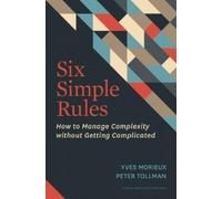 Six Simple Rules: How to Manage Complexity without Getting Complicated