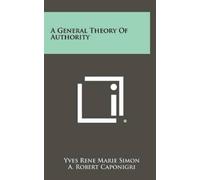 Yves Rene Marie Simon A General Theory Of Authority (Copertina rigida)