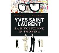 Yves Saint Laurent. La rivoluzione in smoking - Bachelier Benjamin, Phang ...