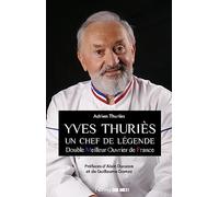 Yves Thuriès: Un chef de légende - Double meilleur ouvrier de France