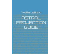 Yvette a LeBlanc Astral Projection Guide (Tascabile)