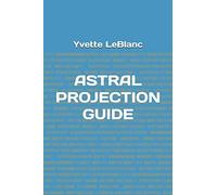Yvette A. LeBlanc ASTRAL PROJECTION GUIDE (Tascabile)