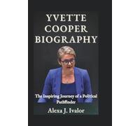 YVETTE COOPER BIOGRAPHY: The Inspiring Journey of a Political Pathfinder