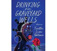Yvette Lisa Ndlovu Drinking from Graveyard Wells (Copertina rigida)