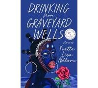 Yvette Lisa Ndlovu Drinking from Graveyard Wells (Tascabile)