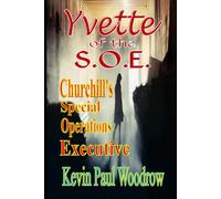 Yvette of the S.O.E.: Winston Churchill's 'Special Operations Executive'