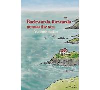 Yvonne Baker Backwards, forwards, across the sea (Tascabile)