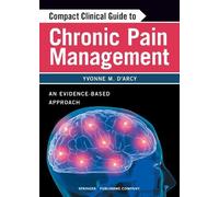 Yvonne D'Arcy, MS, APN-C, C Compact Clinical Guide to Chronic Pain M (Tascabile)
