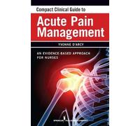 Yvonne D'Arcy, MS, APN-C, CN Compact Clinical Guide to Acute Pain Ma (Tascabile)