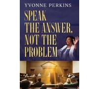 Yvonne Perkins Speak the Answer, Not the Problem (Tascabile)
