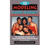 Yvonne Rose Ton Is Modeling for You? The Handbook and Guide for the (Tascabile)