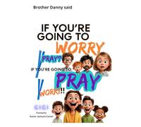 yWORRY: IF YOU'RE GOING TO WORRY, WHY PRAY? IF YOU'RE GOING TO PRAY, WHY worry!!!