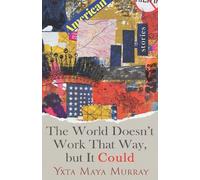 Yxta Maya Murra The World Doesn't Work That Way, but It Could Volume (Tascabile)