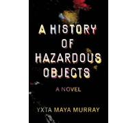 Yxta Maya Murray A History of Hazardous Objects (Tascabile) New Oeste