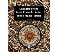 Z A Grimoire of the Most Powerful Aztec Black Magic Rituals (Tascabile)