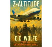 Z-Altitude: Tome Un : Déchaînement Viral - Un roman d’apocalypse zombie et de survie à 11 000 mètres d’altitude