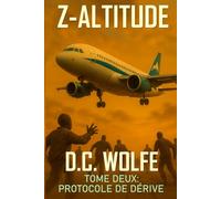 Z-Altitude: Z-Altitude: Tome Deux : Protocole de dérive - Un roman d’apocalypse zombie et de survie à 11 000 mètres d’altitude
