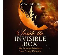 Z. W. Bosie Kend Inside the Invisible Box: My Journey from Mars to (Audiobook)