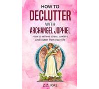 Z Z Rae How to Declutter with Archangel Jophiel (Tascabile)