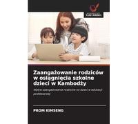 Zaanga¿owanie rodziców w osi¿gni¿cia szkolne dzieci w Kambod¿y: Wp¿yw zaanga¿owania rodziców na dzieci w edukacji podstawowej