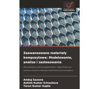 Zaawansowane materiały kompozytowe: Modelowanie, analiza i zastosowania: Dla studentów studiów podyplomowych i magisterskich na kierunku inżynieria mechaniczna/produkcyjna oraz badaczy