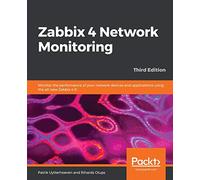 Zabbix 4 Network Monitoring: Monitor the performance of your network devices and applications using the all-new Zabbix 4.0, 3rd Edition [Lingua inglese]