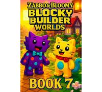 Zabbo & Bloomy’s Blocky Builder Worlds Adventure: A Heartwarming Tale of Pixel Storms, Brave Ideas, and the Courage to Try Again for Kids 6-10