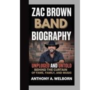 Zac Brown Band Biography: Unpluged and Untold Behind the curtain of fame, family, and music