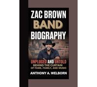 Zac Brown Band Biography: Unpluged and Untold Behind the curtain of fame, family, and music