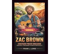 ZAC BROWN BIOGRAPHY: Chicken Fried Dreams: From Small-Town Georgia to Country Music Royalty