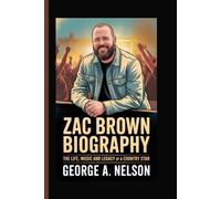 ZAC BROWN BIOGRAPHY: The Life, Music and Legacy of a Country Star