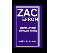 ZAC EFRON: Zen with Zac: Mind, Muscle, and Meaning
