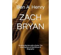 ZACH BRYAN: Breaking Barriers with a Guitar: The Inspiring Story of Zach Bryan (A Biography)