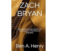 ZACH BRYAN: Breaking Barriers with a Guitar: The Inspiring Story of Zach Bryan (A Biography)