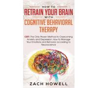 Zach Howell How to Retrain Your Brain with Cognitive Behavior (Copertina rigida)