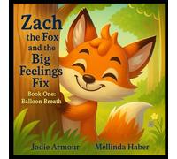 Zach the Fox and the Big Feelings Fix: Book One: Balloon Breaths (The Big Feelings Series)