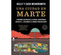 Una Ciudad En Marte. ¿podemos Colonizar El Espacio, Deberã-Amos Hacerlo Y... Realmente Lo Hemos Pensado Bien? / A City on Mars