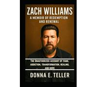 Zach Williams A Memoir of Redemption and Renewal: The Unauthorized account of fame, addiction, transformation, healing, and hope