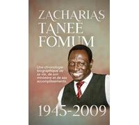 Zacharias Tanee Fomum: 1945-2009: Une Chronologie Biographique de sa vie, de son Ministère et de ses Accomplissements