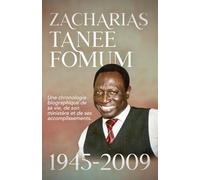 Zacharias Tanee Fomum: 1945-2009: Une Chronologie Biographique de sa vie, de son Ministère et de ses Accomplissements
