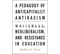 Zachary A. Casey A Pedagogy of Anticapitalist Antiracism (Copertina rigida)
