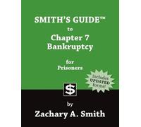 Zachary A Smith Smith's Guide to Chapter 7 Bankruptcy for Prisoners (Tascabile)
