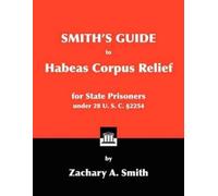 Zachary A Smith Smith's Guide to Habeas Corpus Relief for State Pris (Tascabile)