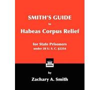 Zachary A Smith Smith's Guide to Habeas Corpus Relief for State Pris (Tascabile)