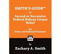 Zachary A Smith Smith's Guide to Second or Successive Federal Habeas (Tascabile)