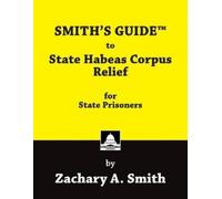Zachary A Smith SMITH'S GUIDE to State Habeas Corpus Relief for Stat (Tascabile)