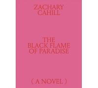 Zachary Cahill The Black Flame of Paradise (a Novel) (Tascabile)