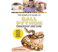 Zachary Freeman The Complete Guide to Ball Python Ownership and Care (Tascabile)