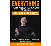 Zachary Gregory Everything You Need to Know to Lower High LDL Choles (Tascabile)